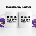Kubek z nadrukiem - "Co jak co, ale syn to Ci się udał"