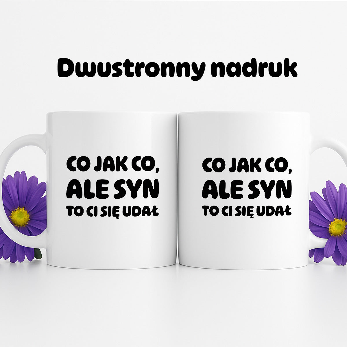 Kubek z nadrukiem - "Co jak co, ale syn to Ci się udał"