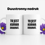 Kubek z nadrukiem - "To jest kurwa dramat"