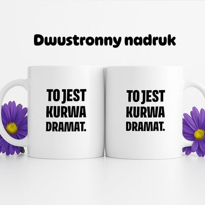Kubek z nadrukiem - "To jest kurwa dramat"