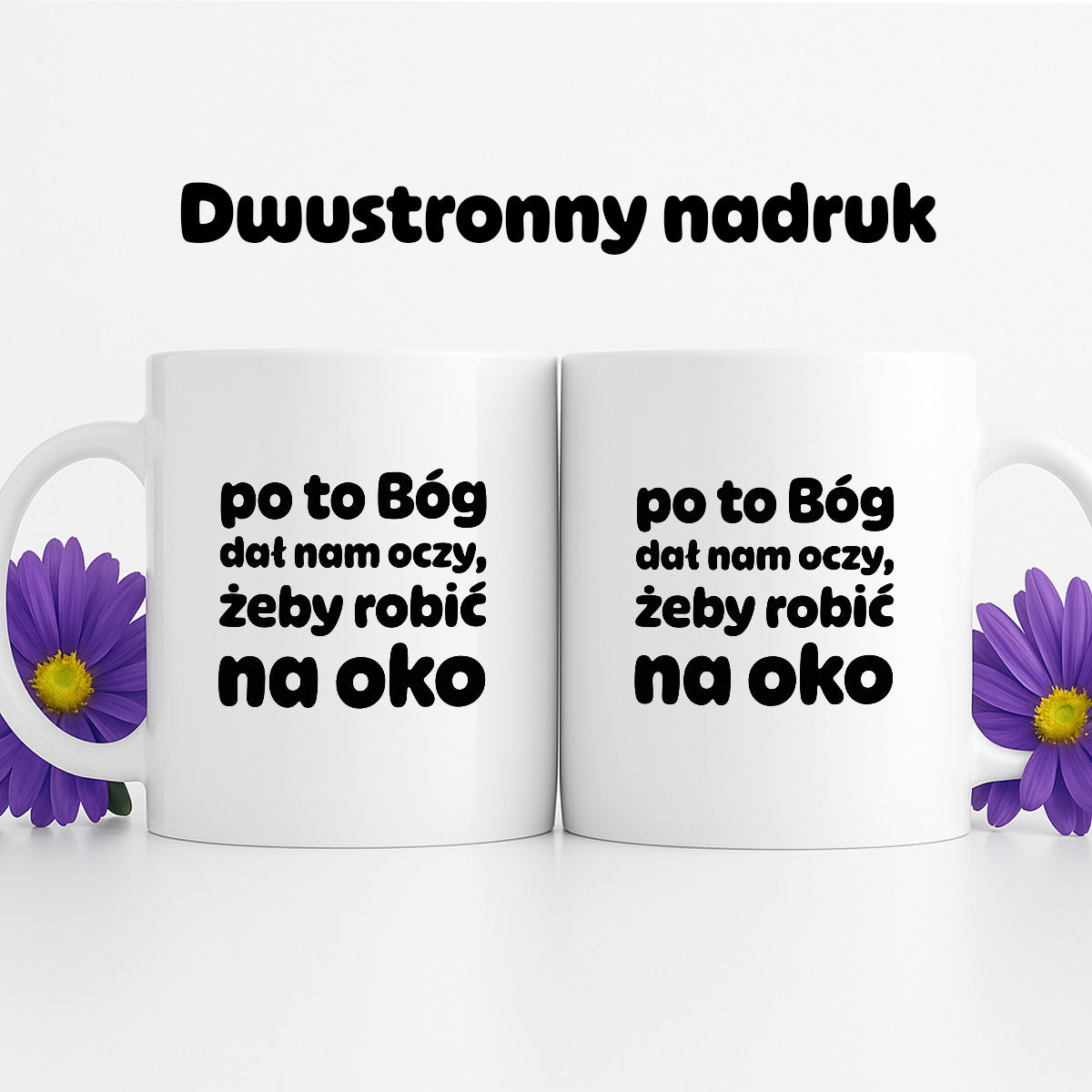 Kubek z nadrukiem - "po to Bóg dał nam oczy, żeby robić na oko"