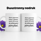 Kubek z nadrukiem - "Zanim poprosisz mnie o pomoc, upewnij się proszę, że próbowałeś pomyśleć"