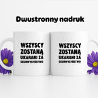 Kubek z nadrukiem - "Wszyscy zostaną ukarani za skurwysyństwo"