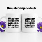 Kubek z nadrukiem "Wstałam dziś godzinę wcześniej, żeby dłużej się opierdalać"
