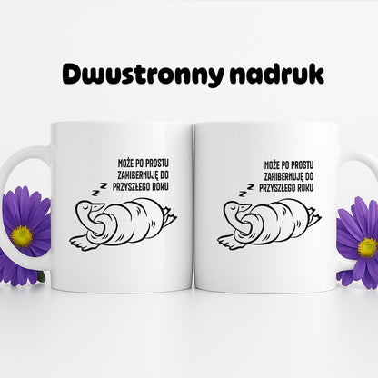 Kubek świąteczny z GĄSKĄ - "MOŻE PO PROSTU ZAHIBERNUJĘ DO PRZYSZŁEGO ROKU"
