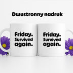 Kubek z nadrukiem "Friday. Survived again"