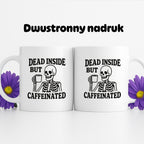 Kubek z nadrukiem "Dead inside but caffeinated"