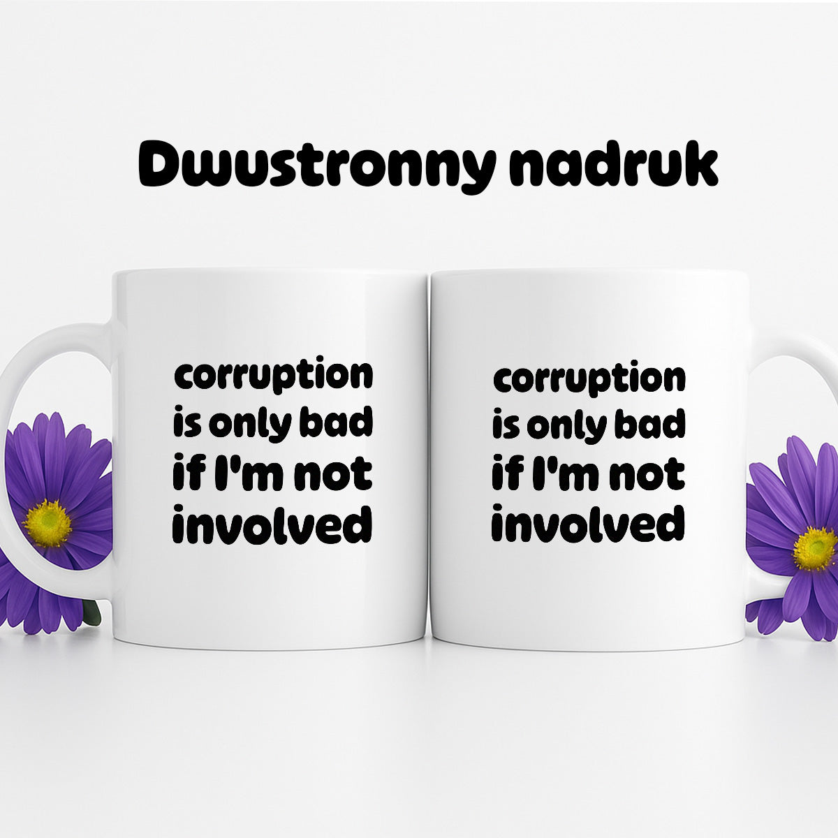 Kubek z nadrukiem - "corruption is only bad if I'm not involved"