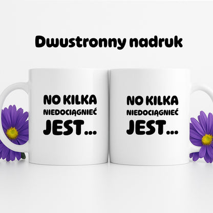 Kubek z nadrukiem - "No kilka niedociągnięć jest..."