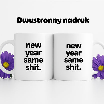 Kubek z nadrukiem - "new year same shit"