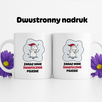 Kubek świąteczny mem "Zaraz mnie świątecznie pojebie"
