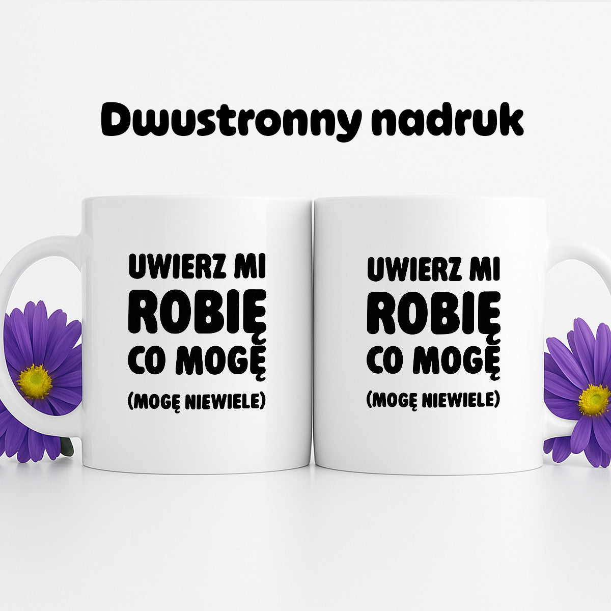 Kubek z nadrukiem - "Uwierz mi robię co mogę (mogę niewiele)"