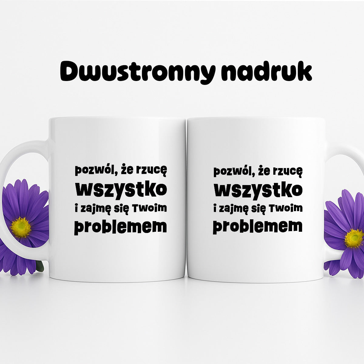 Kubek z nadrukiem "pozwól, że rzucę wszystko i zajmę się Twoim problemem"