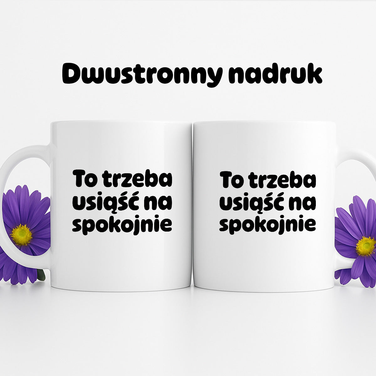 Kubek z nadrukiem "To trzeba usiąść na spokojnie"