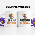 Kubek z nadrukiem "A kto to Panu tak spierdolił"