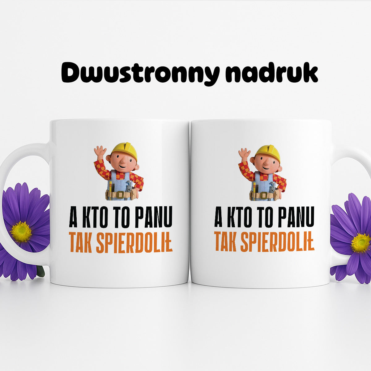 Kubek z nadrukiem "A kto to Panu tak spierdolił"