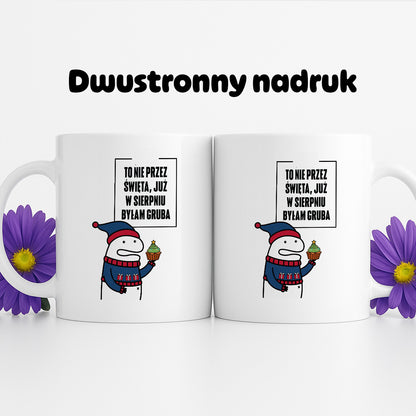 Kubek świąteczny mem "To nie przez Święta już w sierpniu byłam gruba"