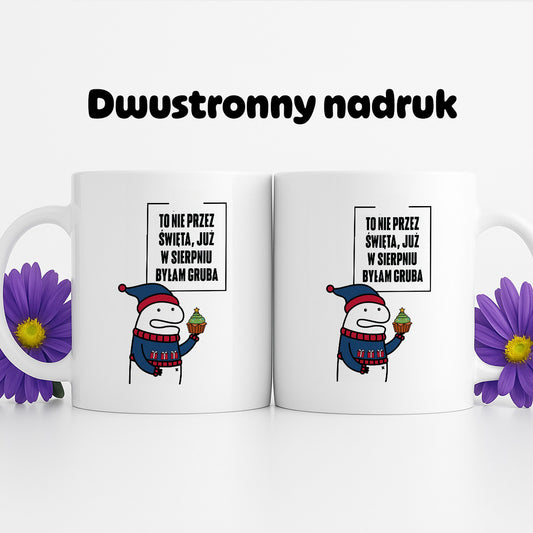 Kubek świąteczny mem "To nie przez Święta już w sierpniu byłam gruba"