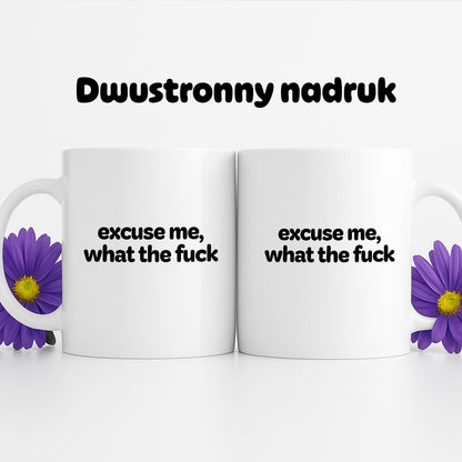 Kubek z nadrukiem - "excuse me, what the fuck"