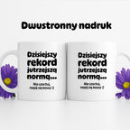 Kubek z nadrukiem "Dzisiejszy rekord jutrzejszą normą..."