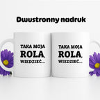 Kubek z nadrukiem - "Taka moja rola, wiedzieć..."