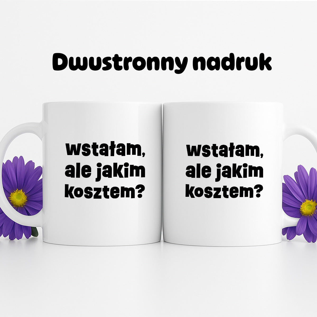 Kubek z nadrukiem "wstałam, ale jakim kosztem?"