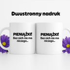 Kubek z nadrukiem - "PIENIĄŻKI. Bez nich nie ma niczego."