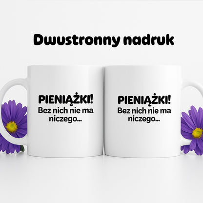 Kubek z nadrukiem - "PIENIĄŻKI. Bez nich nie ma niczego."