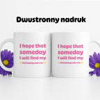 Kubek z nadrukiem - "I hope that  someday I will find my ✨Kołodziejczak era✨" RÓŻ