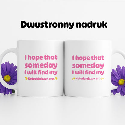 Kubek z nadrukiem - "I hope that  someday I will find my ✨Kołodziejczak era✨" RÓŻ
