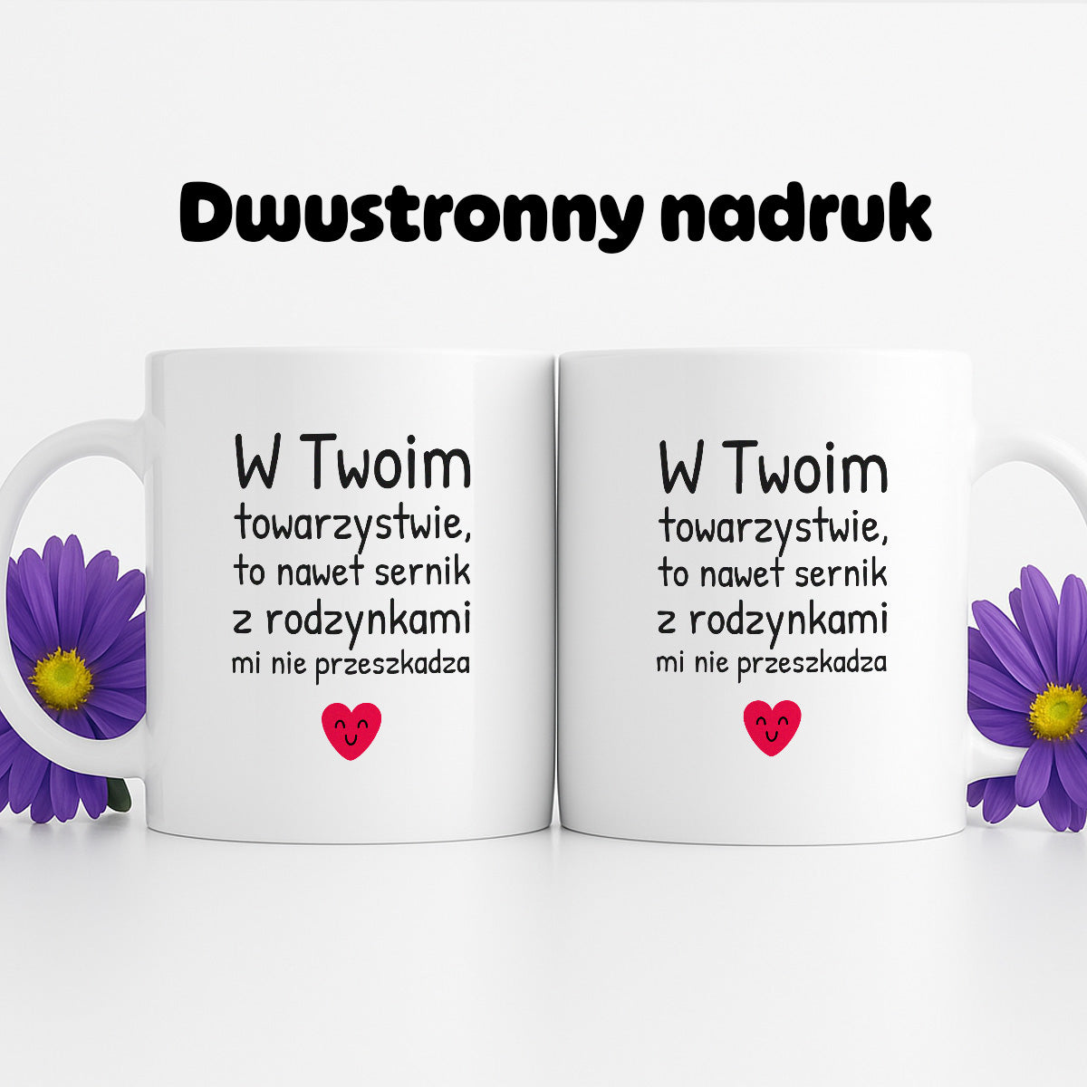 Kubek z nadrukiem - "W Twoim towarzystwie, to nawet sernik z rodzynkami mi nie przeszkadza"