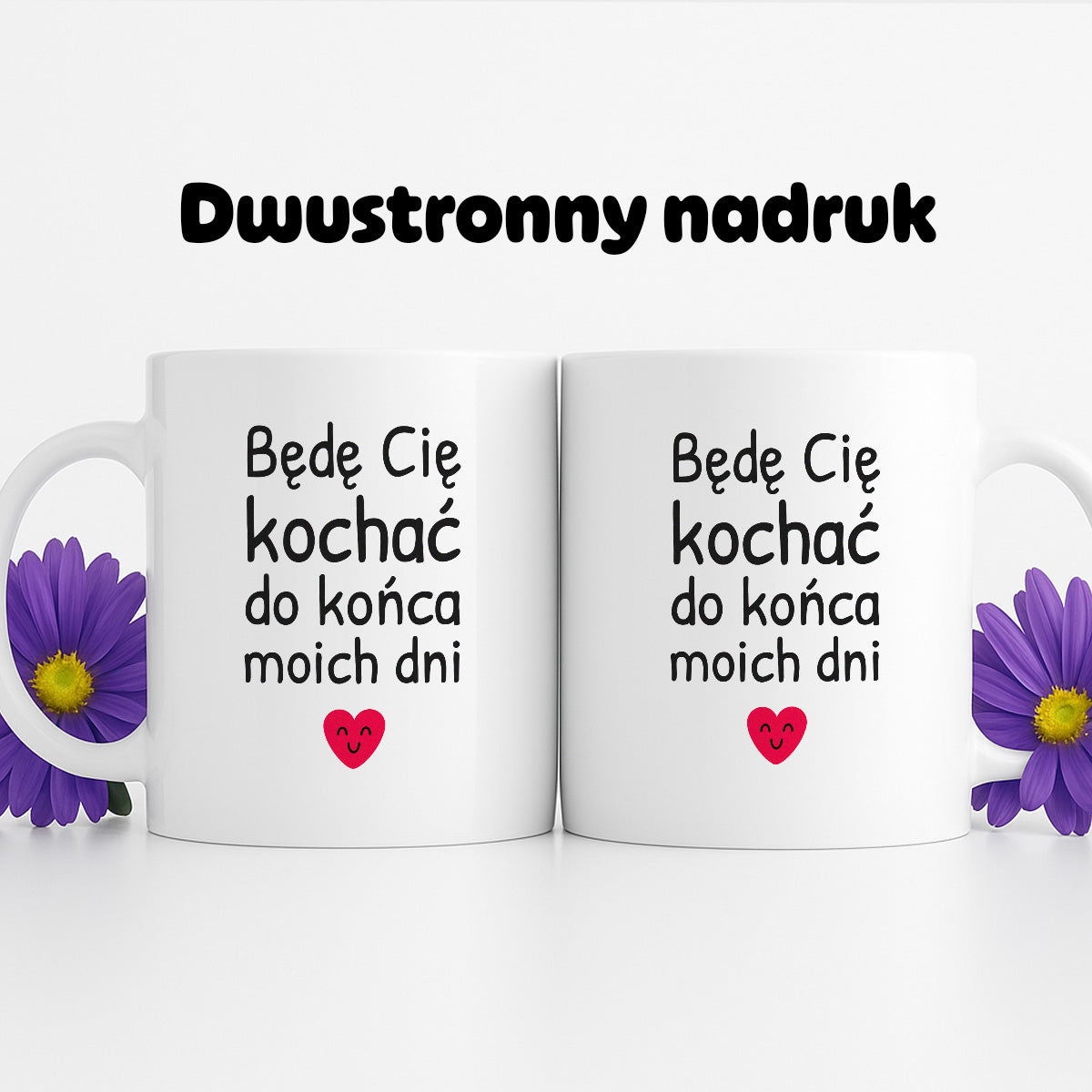 Kubek z nadrukiem - "Będę Cię kochać do końca moich dni"
