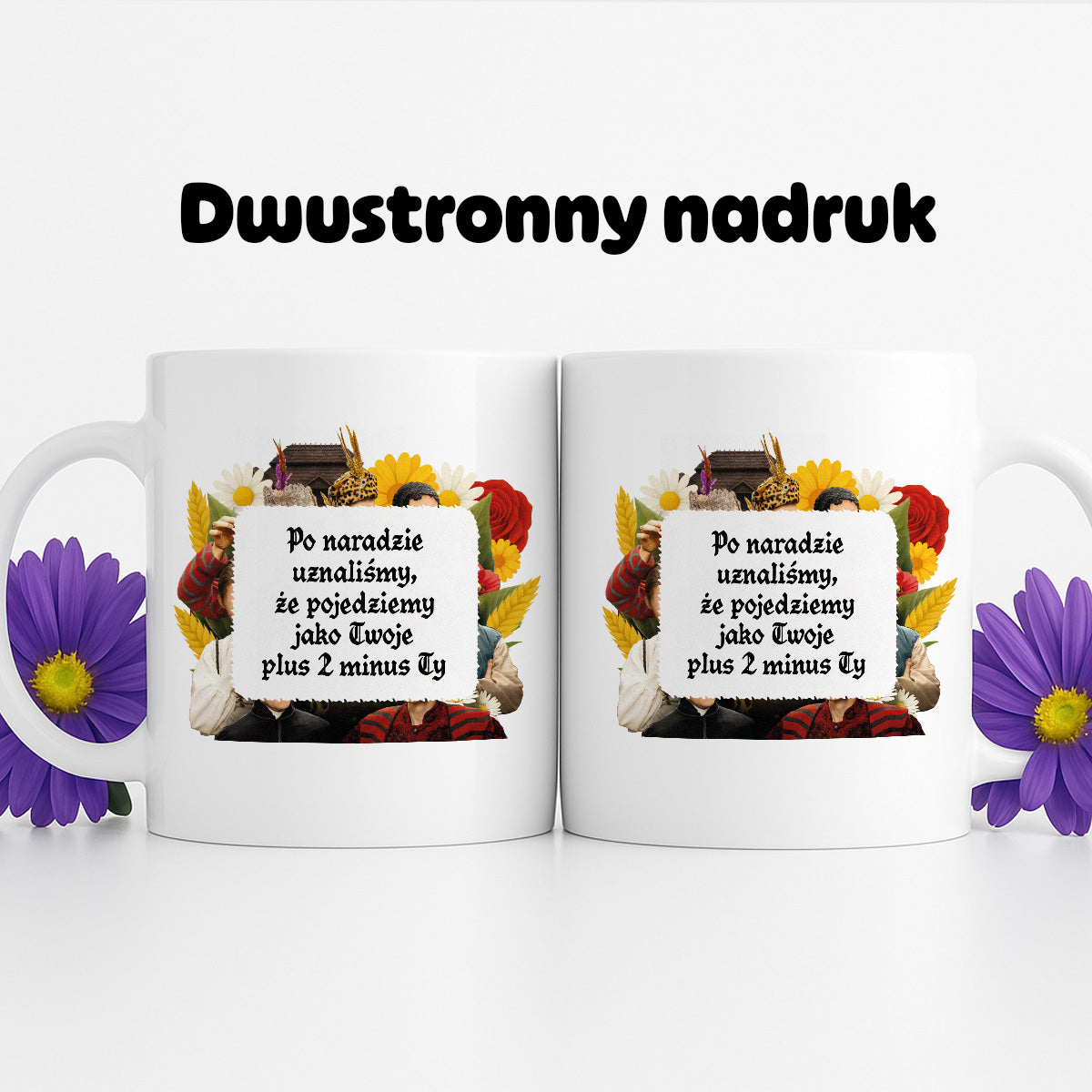 Kubek z nadrukiem "Po naradzie uznaliśmy, że pojedziemy jako Twoje plus 2 minus Ty" NOWE 1670