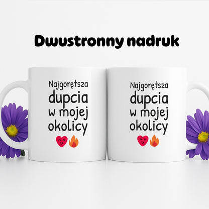 Kubek z nadrukiem - "Najgorętsza dupcia w mojej okolicy"