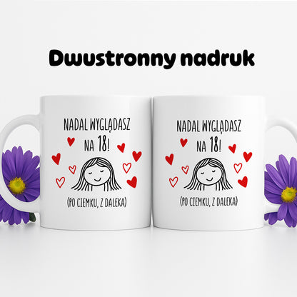 Kubek z nadrukiem - "Nadal wyglądasz na 18"