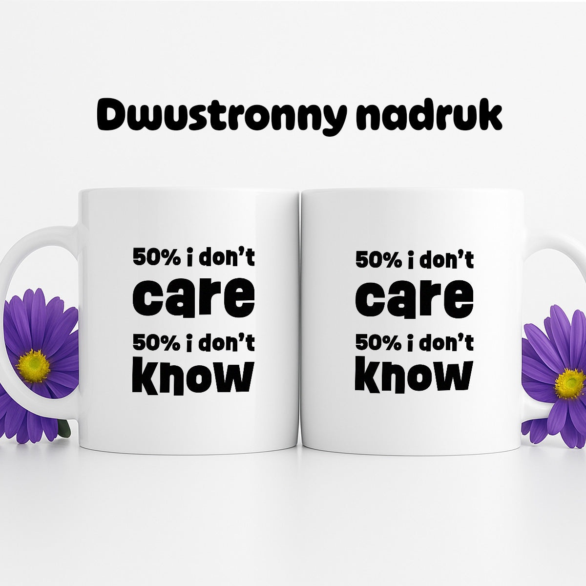 Kubek z nadrukiem "50% i don't care 50% i don't know"