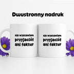 Kubek z nadrukiem "nie wystawiam przyjaciół ani faktur"