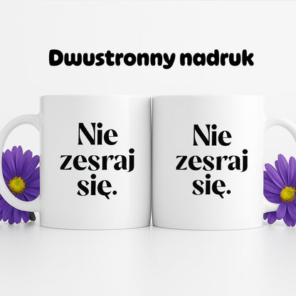 Kubek z nadrukiem "Nie zesraj się!"