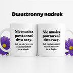 Kubek z nadrukiem - "Nie musisz powtarzać dwa razy."