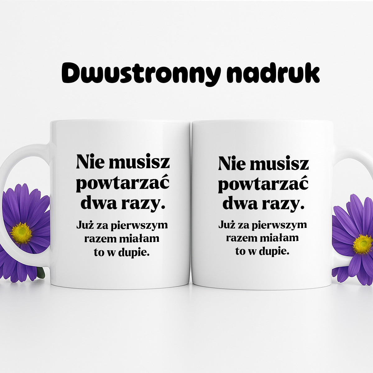 Kubek z nadrukiem - "Nie musisz powtarzać dwa razy."
