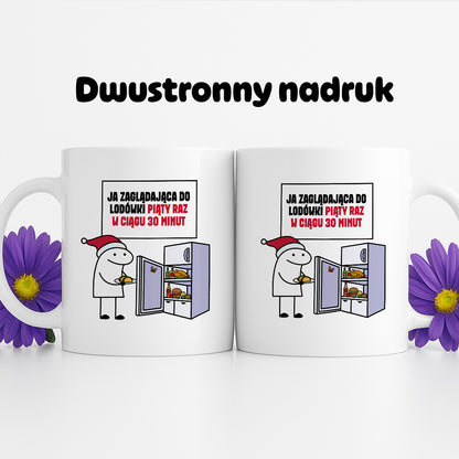 Kubek świąteczny mem "Ja zaglądająca do lodówki piąty raz w ciągu 30 minut"