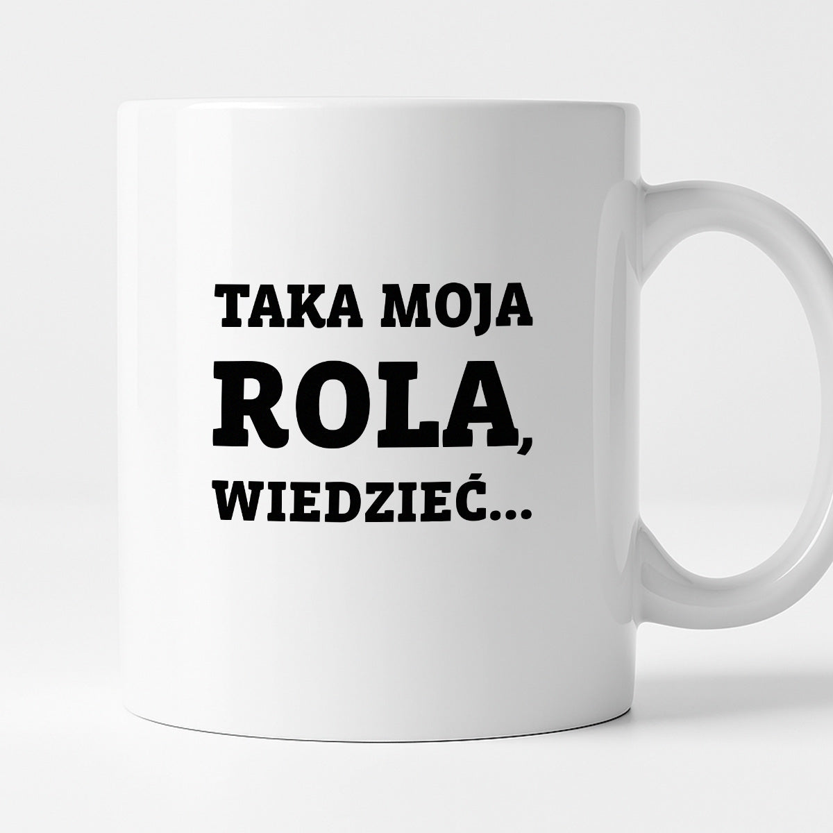 Kubek z nadrukiem - "Taka moja rola, wiedzieć..."