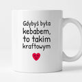 Kubek z nadrukiem - "Gdybyś była kebabem, to takim kraftowym"