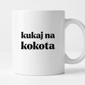 Kubek z nadrukiem - "kukaj na kokota"