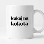Kubek z nadrukiem - "kukaj na kokota"
