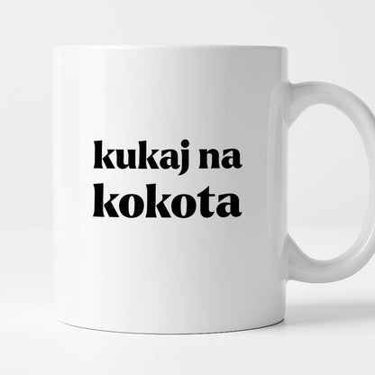Kubek z nadrukiem - "kukaj na kokota"