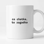 Kubek z nadrukiem "co chatka, to zagadka"