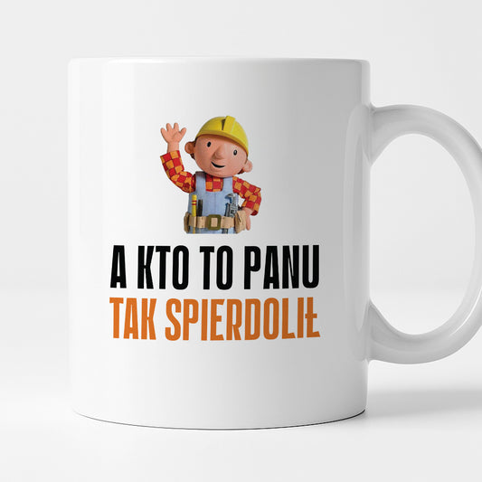 Kubek z nadrukiem "A kto to Panu tak spierdolił"