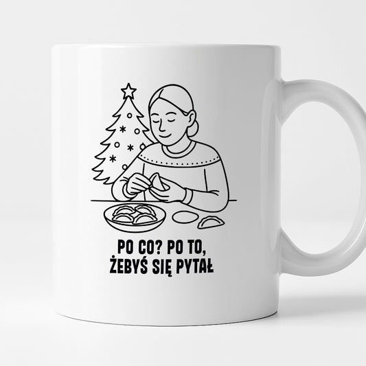 Kubek świąteczny z cytatem MAMY - "Po co? Po to, żebyś się pytał"