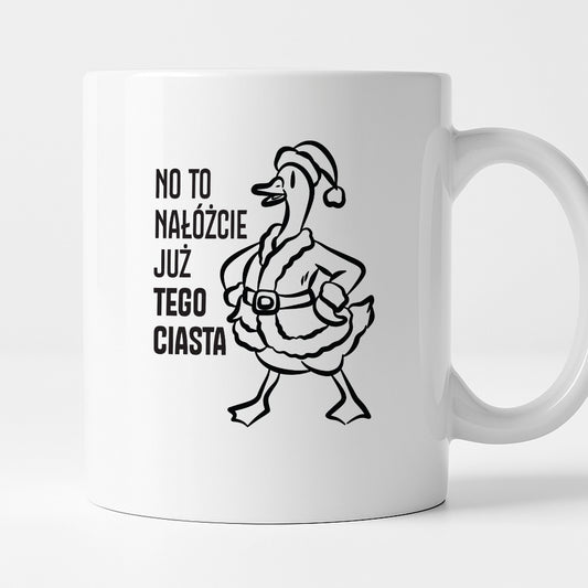 Kubek świąteczny z GĄSKĄ - "NO TO NAŁÓŻCIE JUŻ TEGO CIASTA"